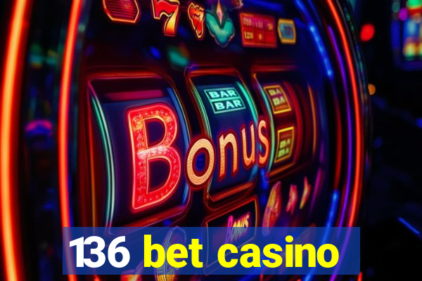 136 bet casino